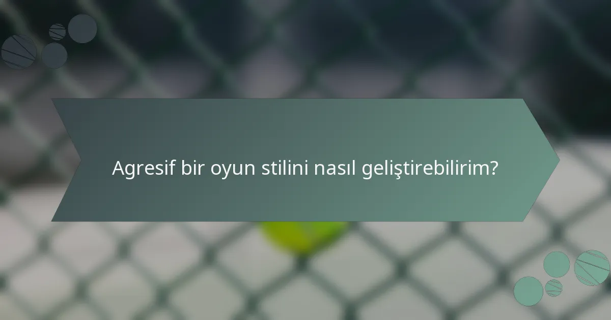 Agresif bir oyun stilini nasıl geliştirebilirim?
