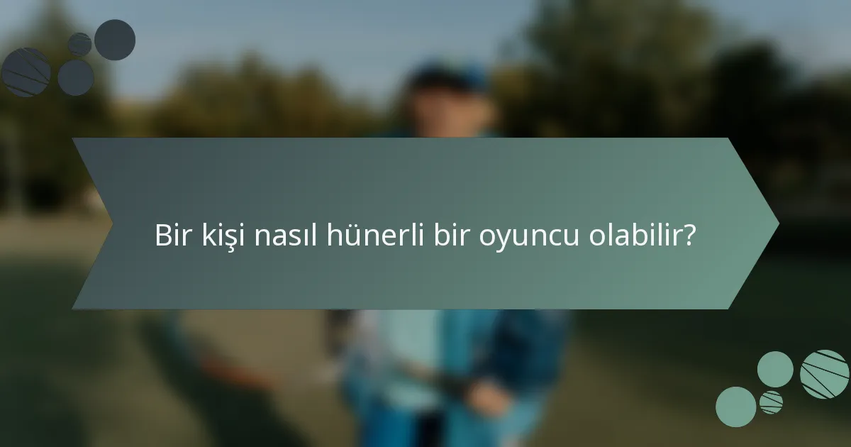 Bir kişi nasıl hünerli bir oyuncu olabilir?