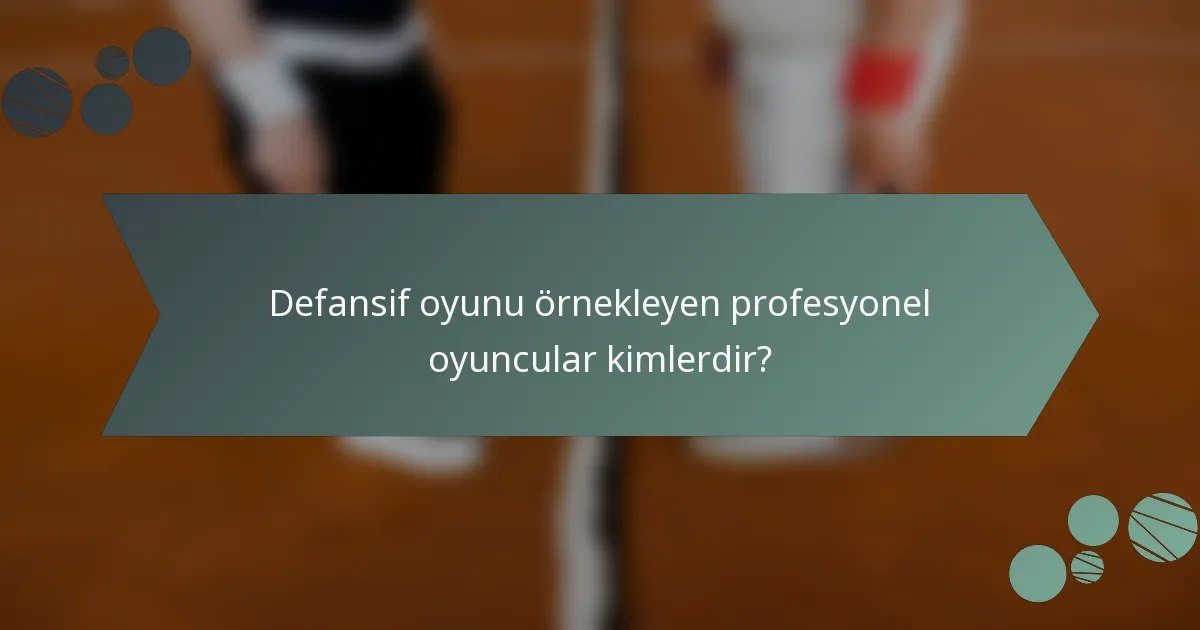 Defansif oyunu örnekleyen profesyonel oyuncular kimlerdir?
