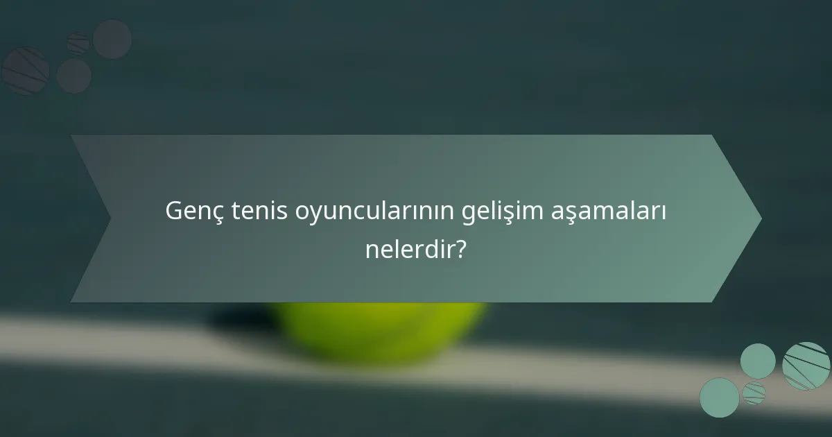 Genç tenis oyuncularının gelişim aşamaları nelerdir?