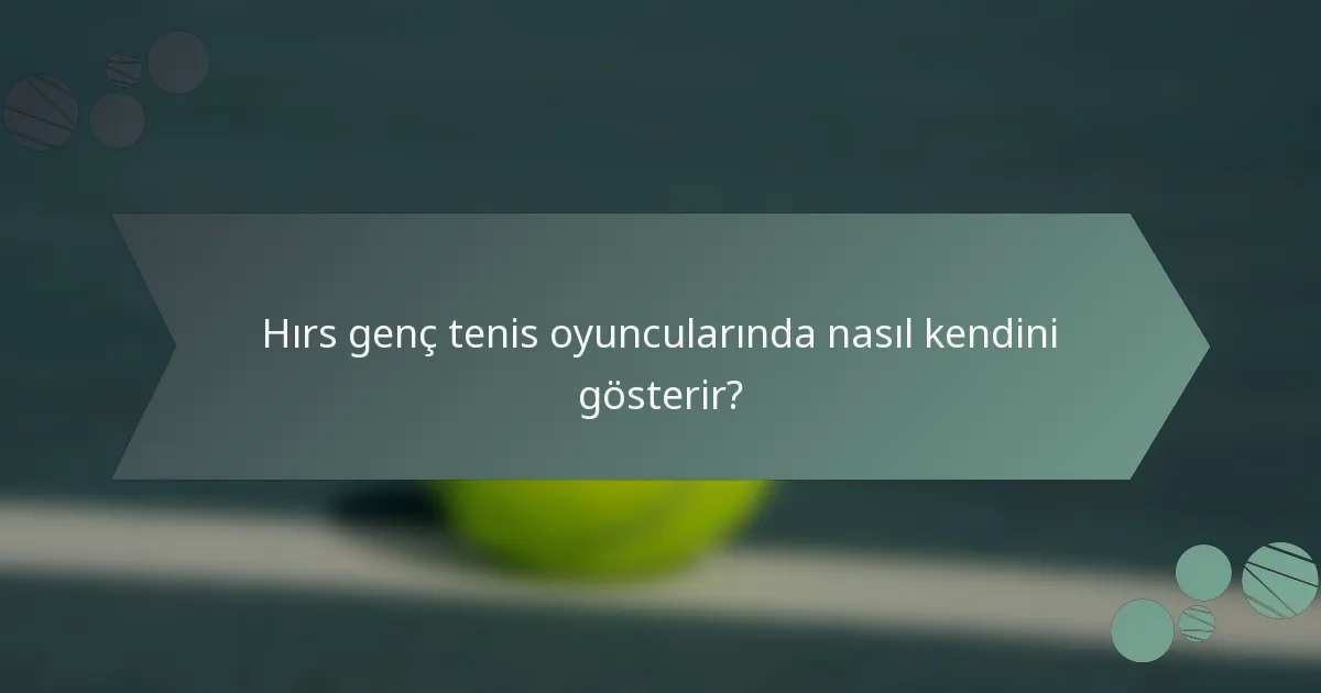 Hırs genç tenis oyuncularında nasıl kendini gösterir?