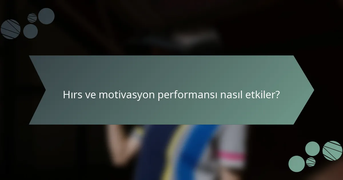Hırs ve motivasyon performansı nasıl etkiler?