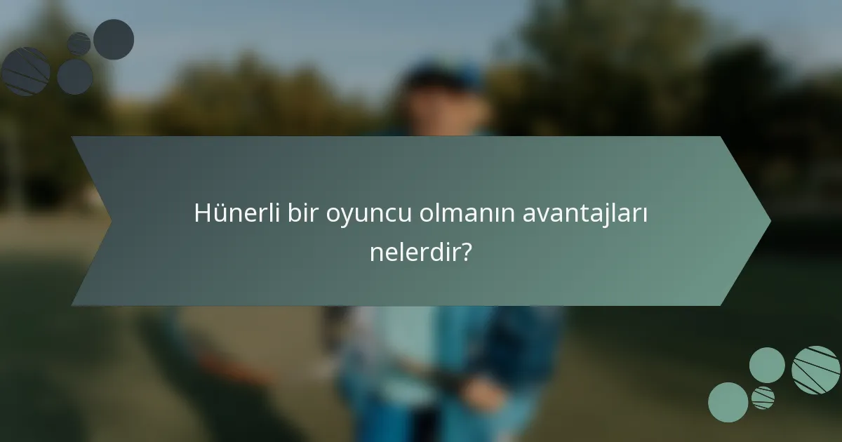 Hünerli bir oyuncu olmanın avantajları nelerdir?