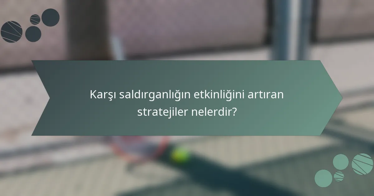 Karşı saldırganlığın etkinliğini artıran stratejiler nelerdir?