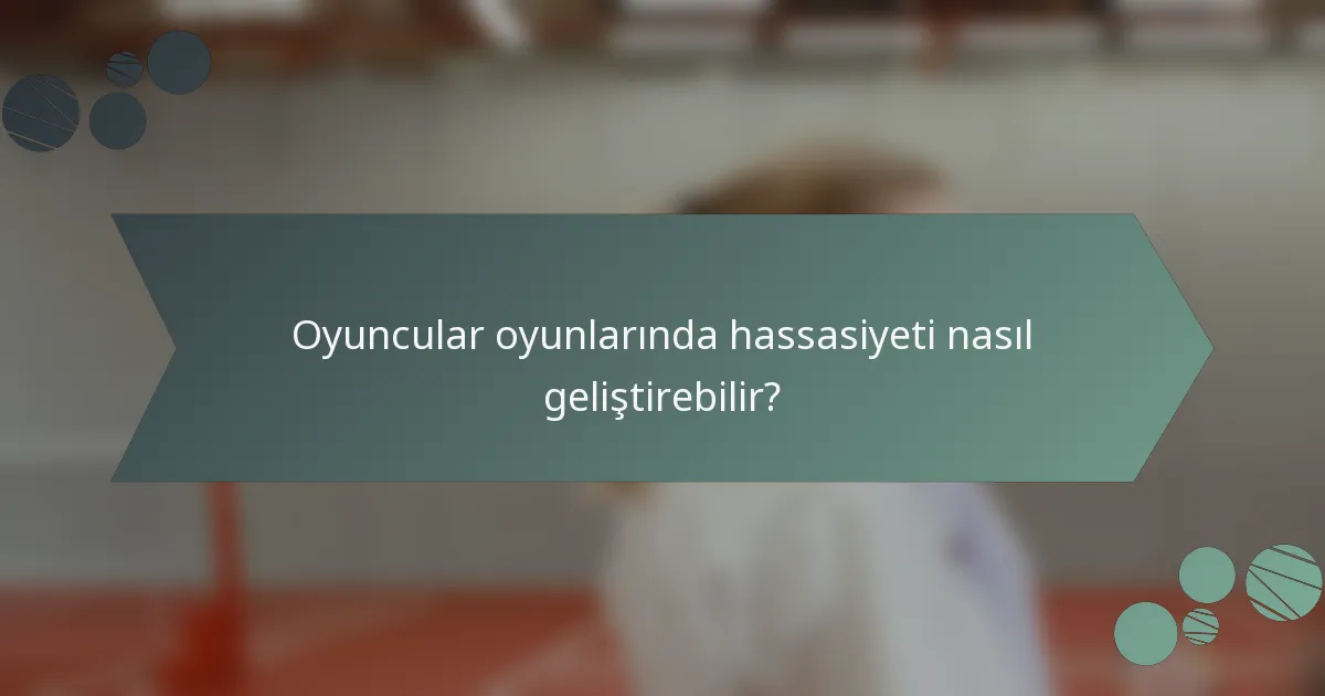 Oyuncular oyunlarında hassasiyeti nasıl geliştirebilir?