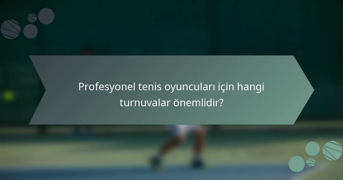 Profesyonel tenis oyuncuları için hangi turnuvalar önemlidir?