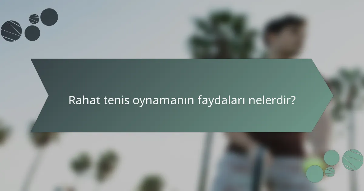 Rahat tenis oynamanın faydaları nelerdir?