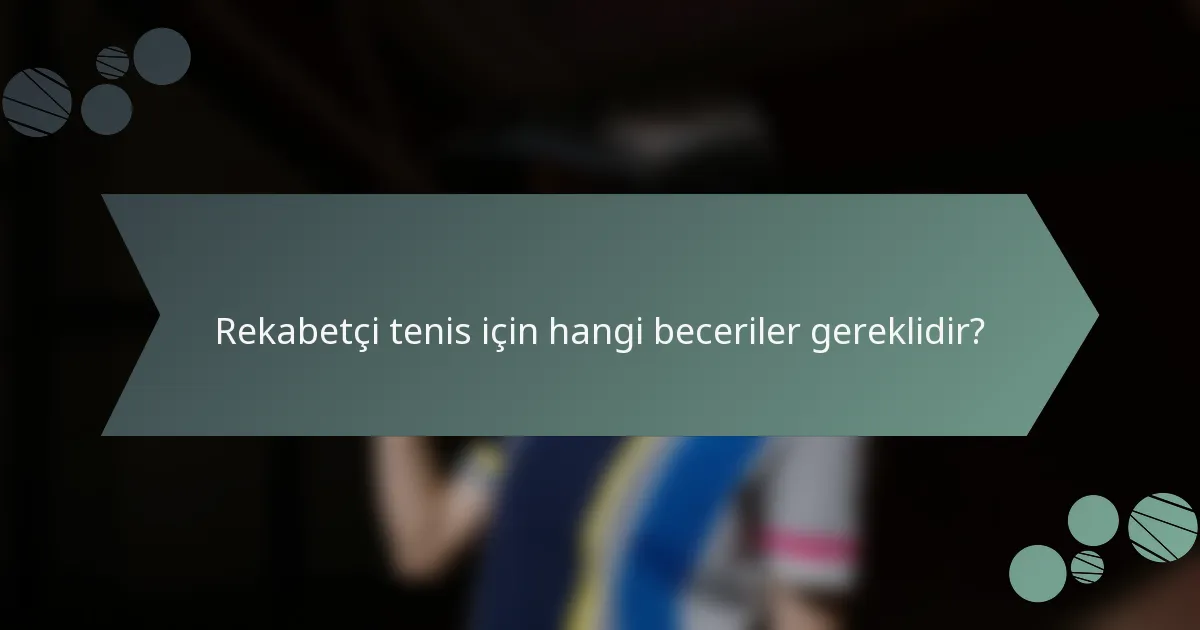 Rekabetçi tenis için hangi beceriler gereklidir?