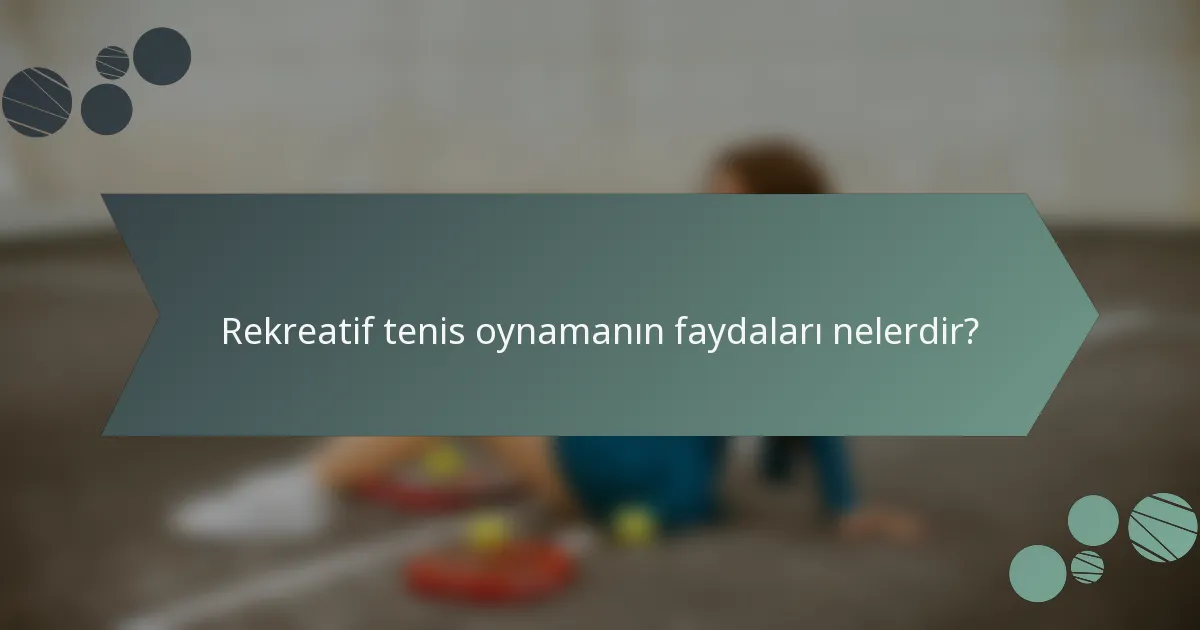 Rekreatif tenis oynamanın faydaları nelerdir?