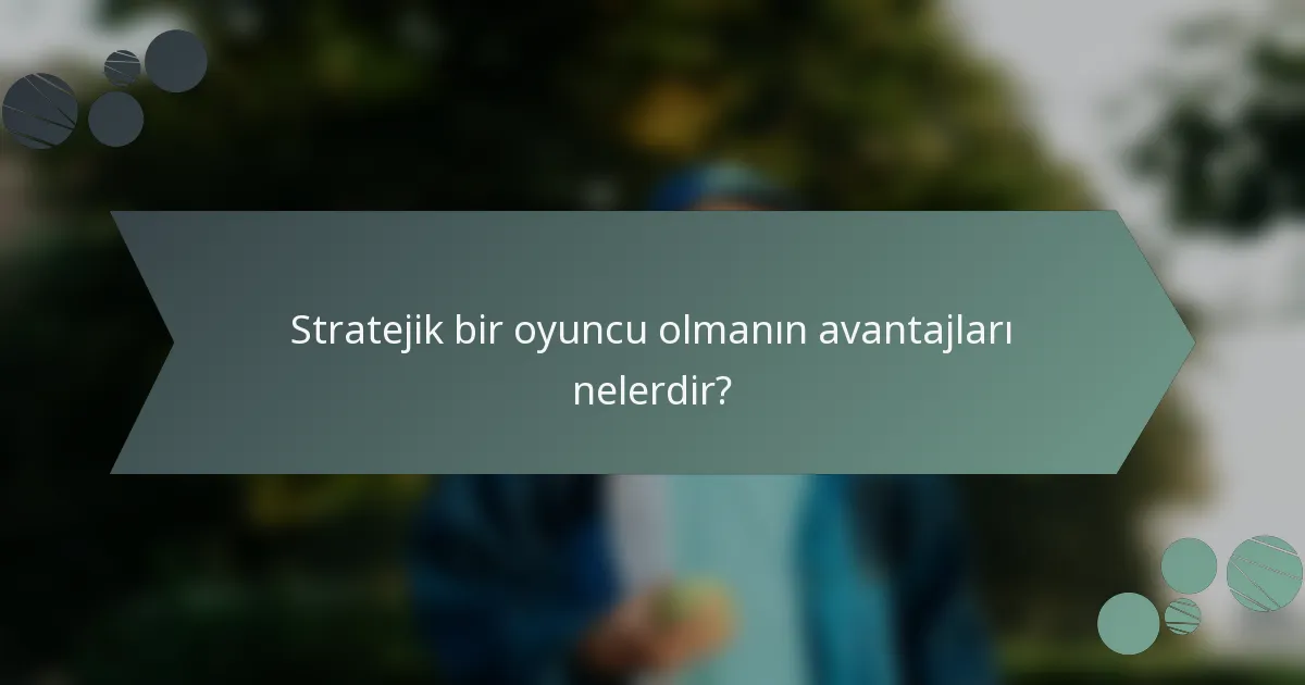 Stratejik bir oyuncu olmanın avantajları nelerdir?