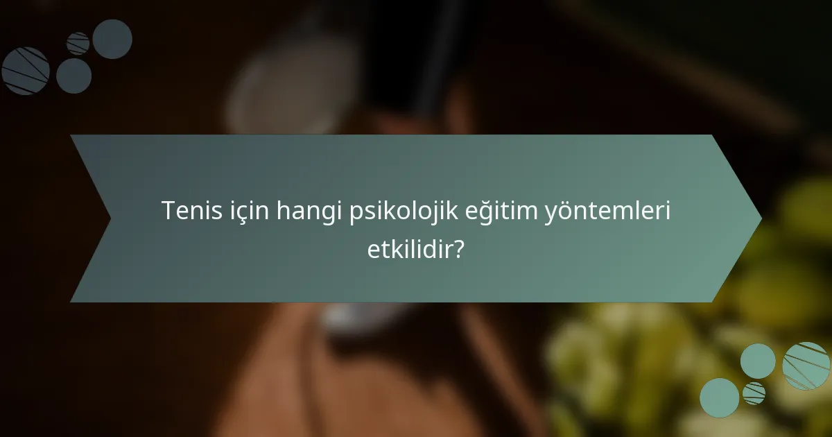 Tenis için hangi psikolojik eğitim yöntemleri etkilidir?